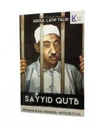 Sayyid Qutb Pendakwah Pemikir Intelektual by Abdul Latip Talib