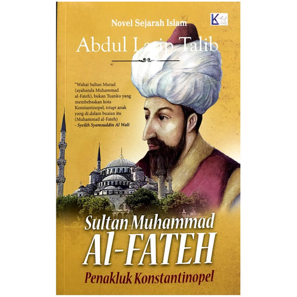 Sultan Muhammad Al-Fateh: Penakluk Konstantinopel by Abdul Latip Talib