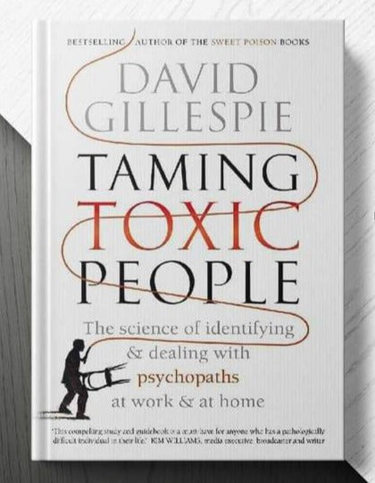 Taming Toxic People: The Science of Identifying and Dealing with Psychopaths