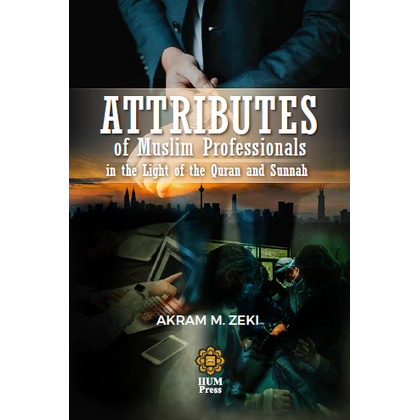 ATTRIBUTES OF MUSLIM PROFESSIONALS: IN THE LIGHT OF THE QURAN AND SUNNAH