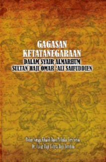 GAGASAN KETATANEGARAAN DALAM SYAIR ALMARHUM SULTAN HAJI OMAR 'ALI SAIFUDDIEN