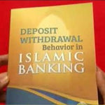 DEPOSIT WITHDRAWAL BEHAVIOR IN ISLAMIC BANKING