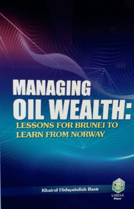 MANAGING OIL WEALTH: LESSONS FOR BRUNEI TO LEARN FROM NORWAY