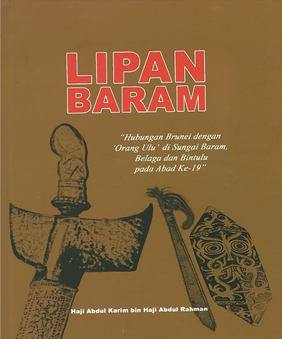 Lipan Baram: Hubungan Brunei dengan Orang Ulu di Sungai Baram, Belaga dan Bintulu pada Abad Ke-19