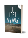 I Lost My Way : Finding Happiness After Despair