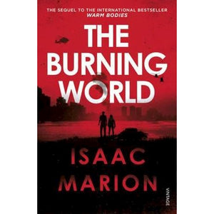 The Burning World (Warm Bodies Book 2) by Isaac Marion